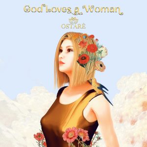 Ostarè “God Loves A Woman”