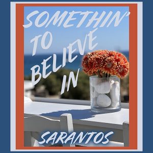 Somethin’ to Believe In by Sarantos